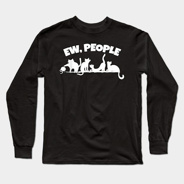 Ew People Funny Cat  For  Pet Kitty Lovers Cats Long Sleeve T-Shirt by Peter Smith